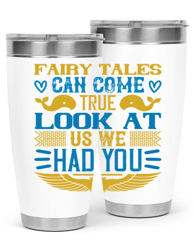 Fairy tales can come true Look at us we had you Style 124#- baby- tumbler