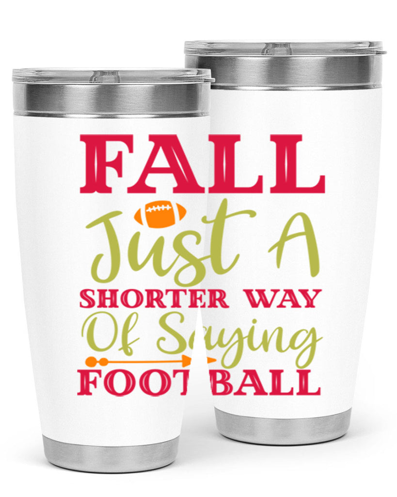 Fall Is Just A Shorter Way Of Saying Football 116#- fall- Tumbler