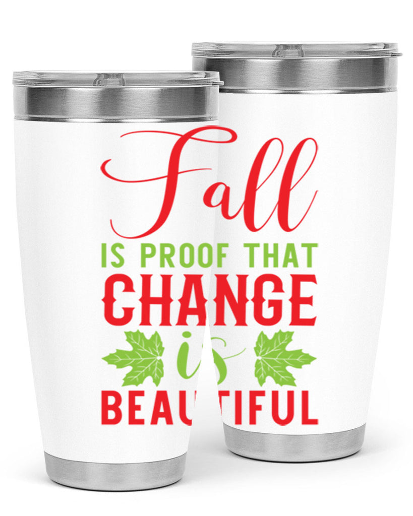 Fall is Proof That Change is Beautiful 121#- fall- Tumbler