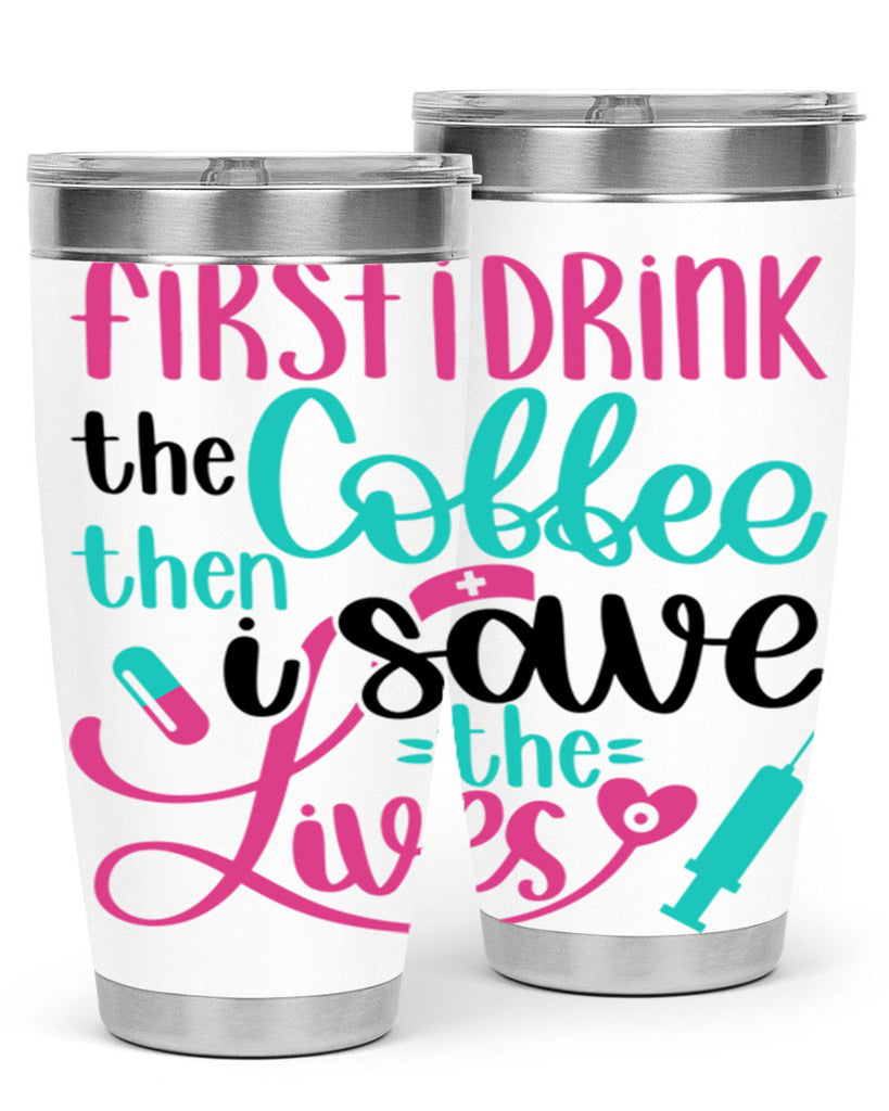 First I Drink The Coffe Style Style 191#- nurse- tumbler