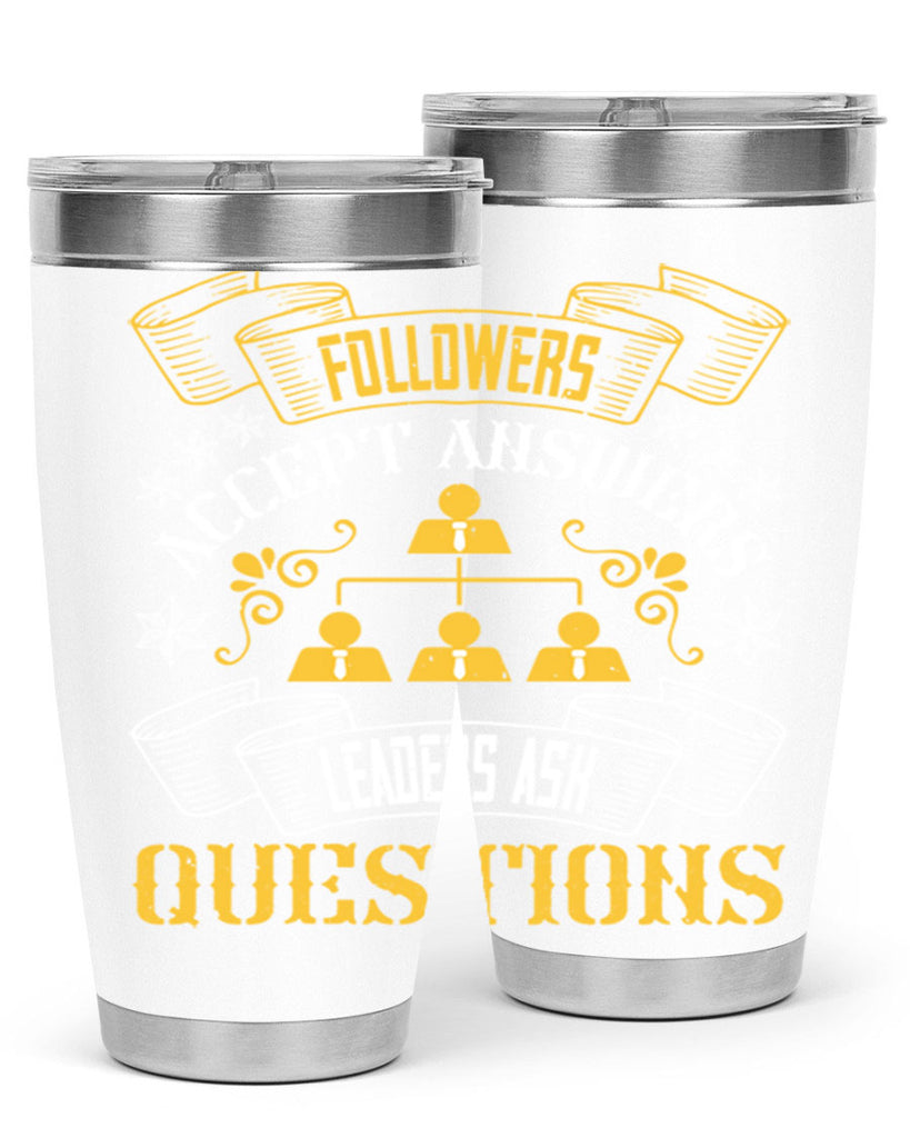 Followers accept answers Leaders ask questions Style 37#- coaching- tumbler