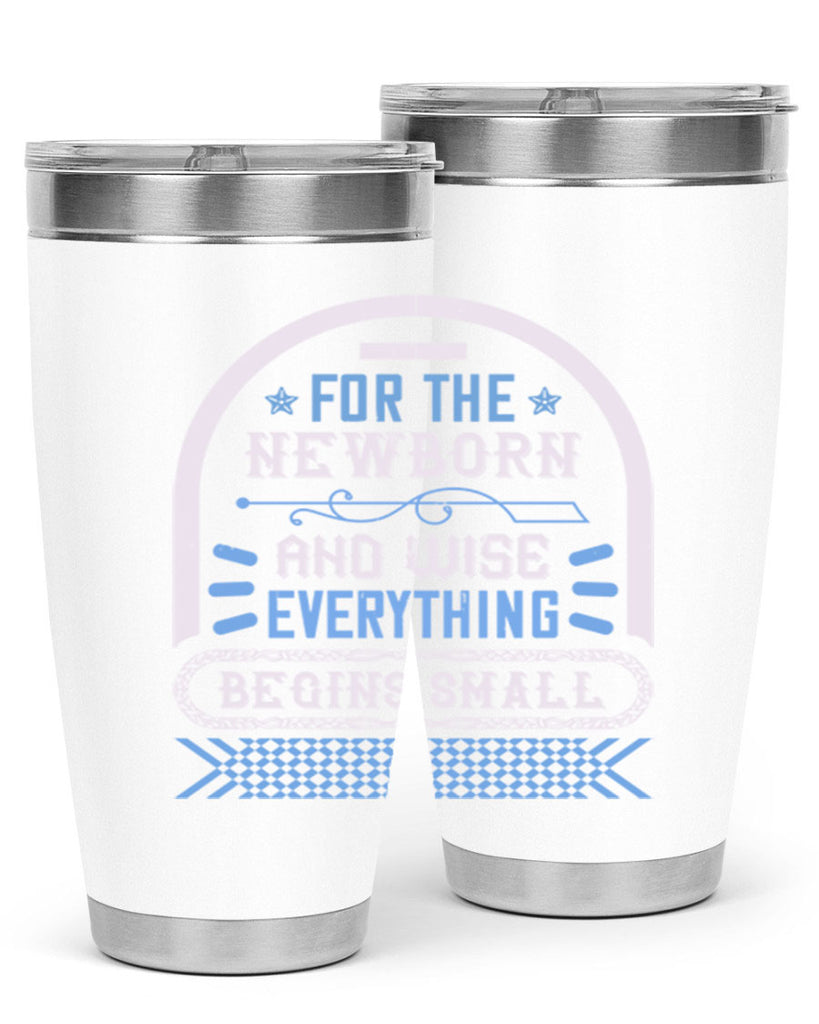 For the newborn and wise everything begins small Style 123#- baby- tumbler