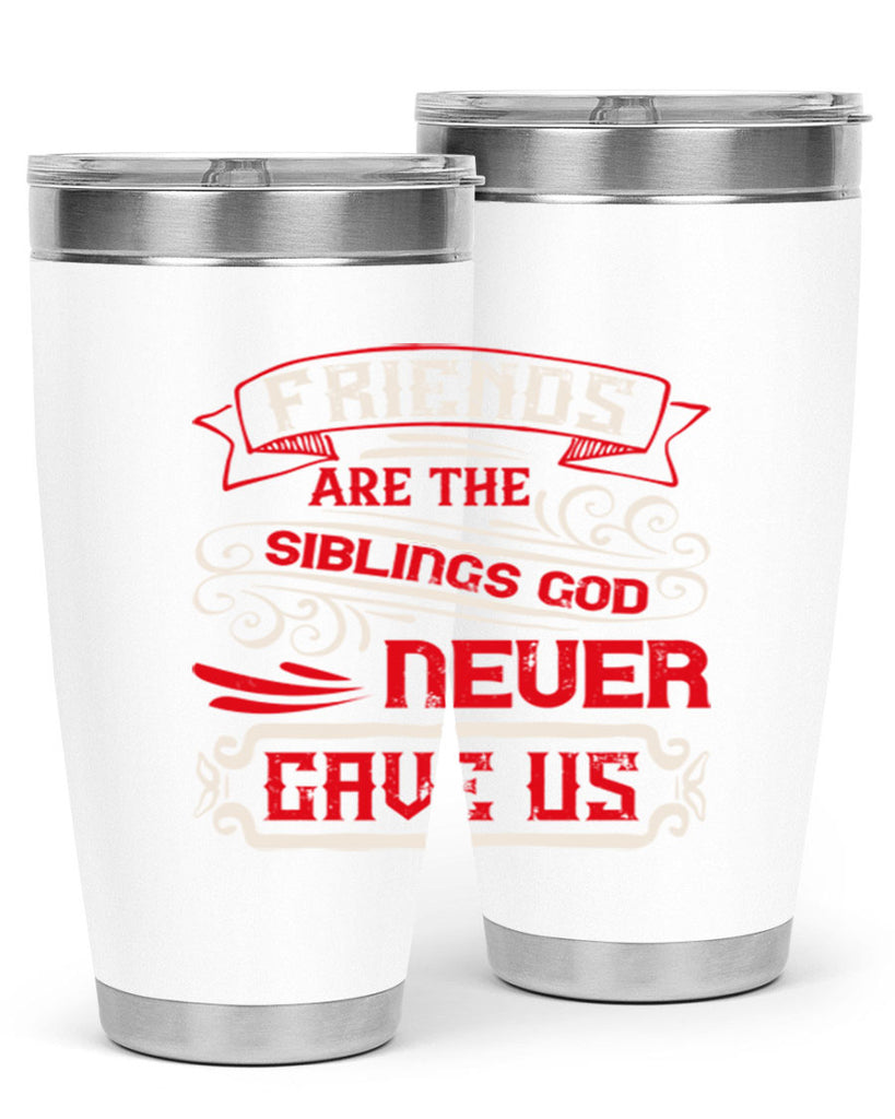 Friends are the siblings God never gave us Style 103#- Best Friend- Tumbler