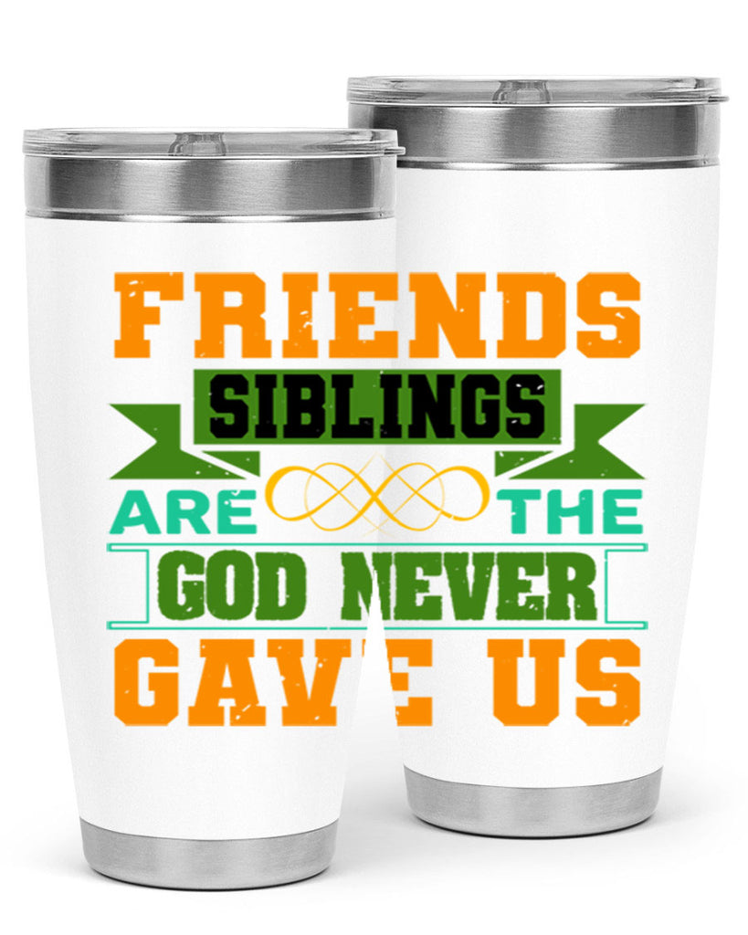 Friends are the siblings God never gave us Style 1#- Best Friend- Tumbler