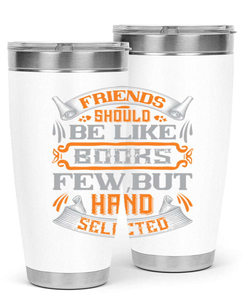 Friends should be like books few but hand selected Style 99#- Best Friend- Tumbler