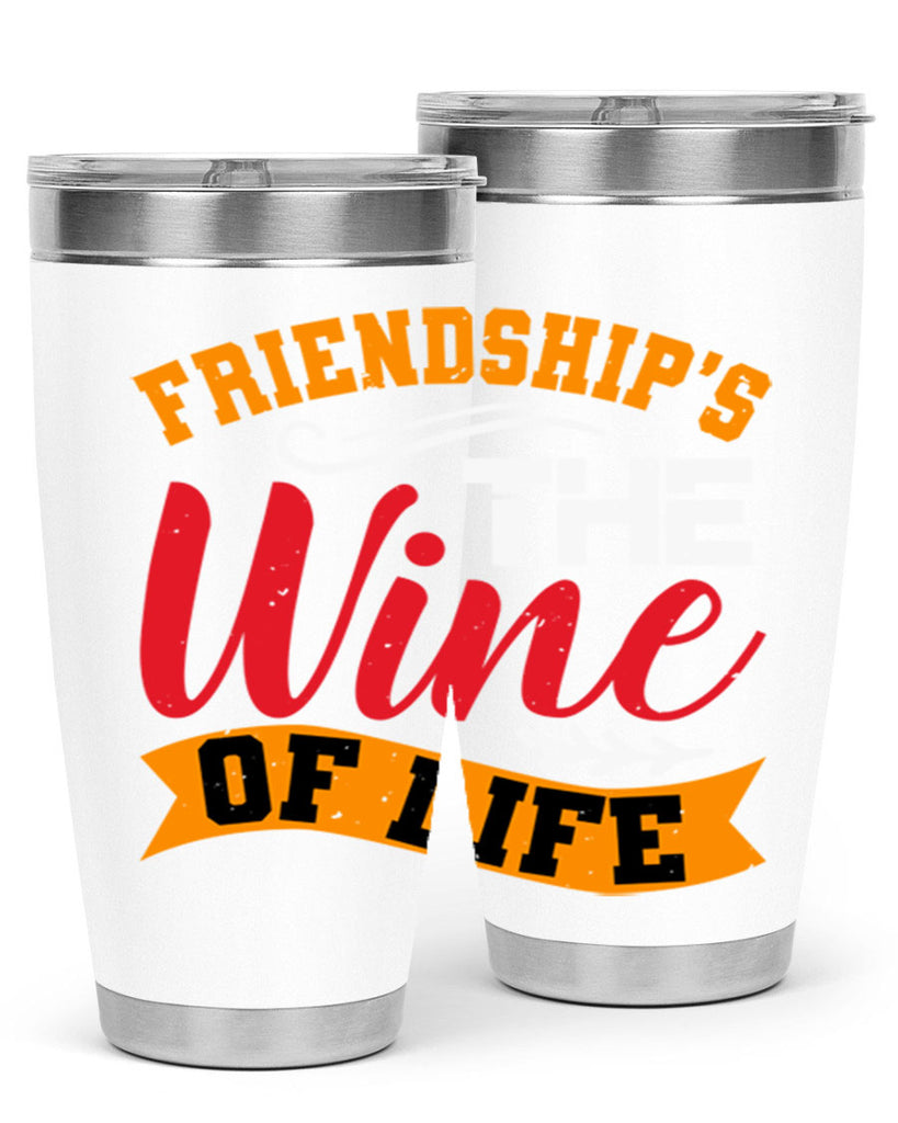 Friendship’s the wine of life Style 102#- Best Friend- Tumbler