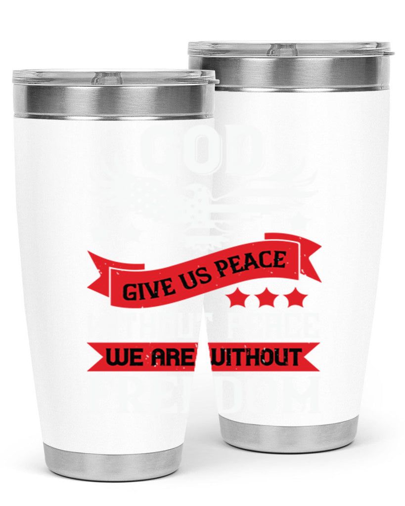 God give us peace without peace we are without freedom Style 95#- Fourt Of July- Tumbler