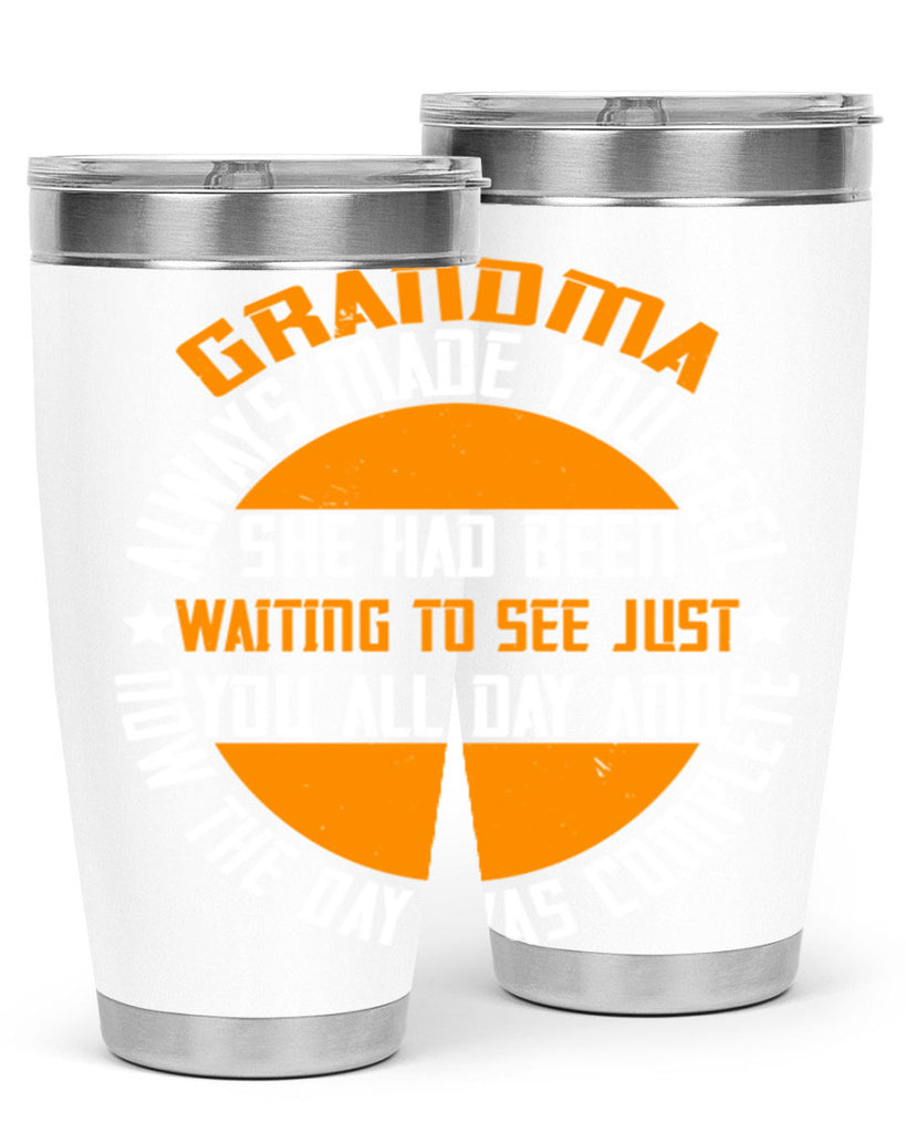 Grandma always made you feel she had been waiting to see 90#- grandma - nana- Tumbler