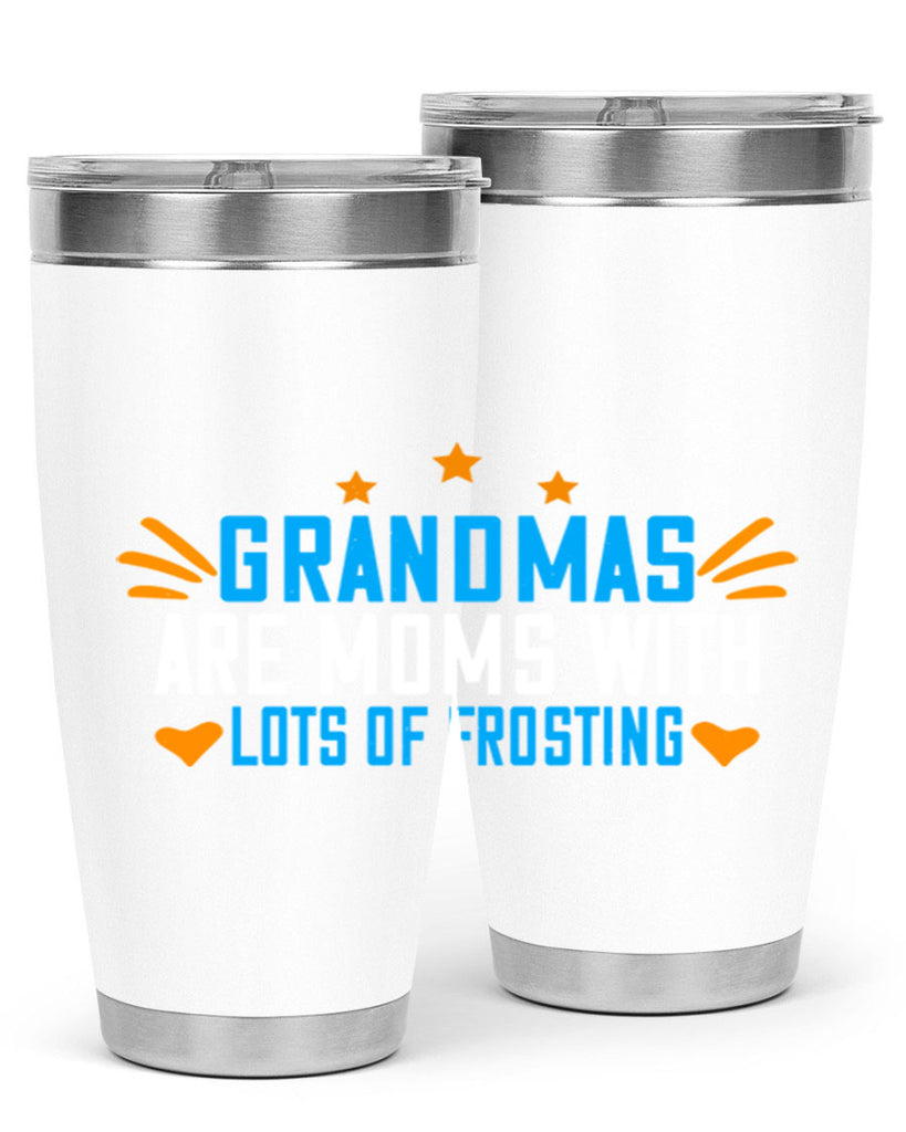 Grandmas are moms with lots of frosting 88#- grandma - nana- Tumbler