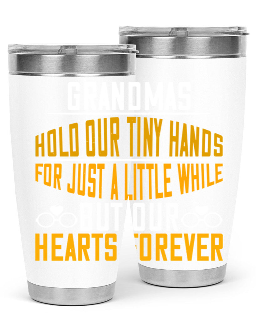 Grandmas hold our tiny hands for just a little while but our hearts forever 85#- grandma - nana- Tumbler