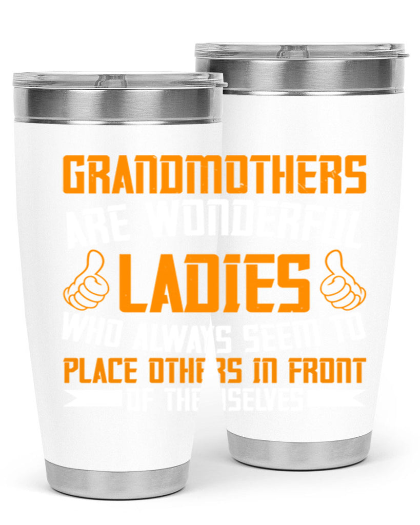 Grandmothers are wonderful ladies who always seem to place others in front of themselves 78#- grandma - nana- Tumbler