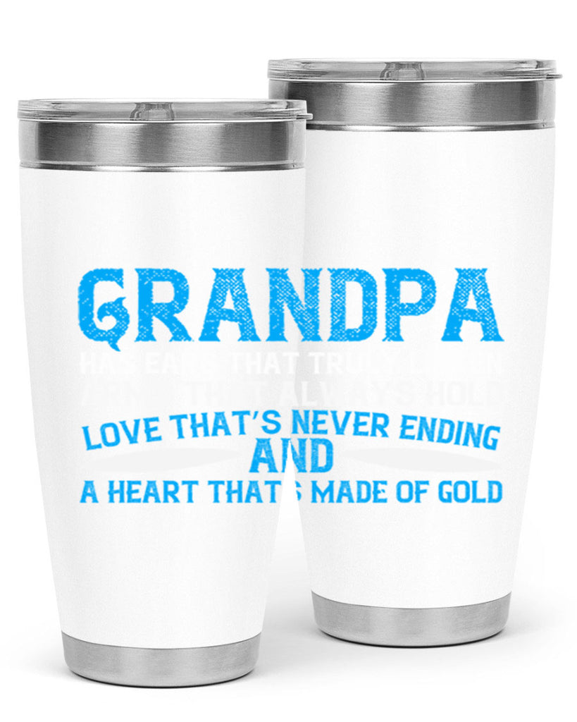 Grandpa has ears that truly listen arms that always hold 121#- grandpa - papa- Tumbler