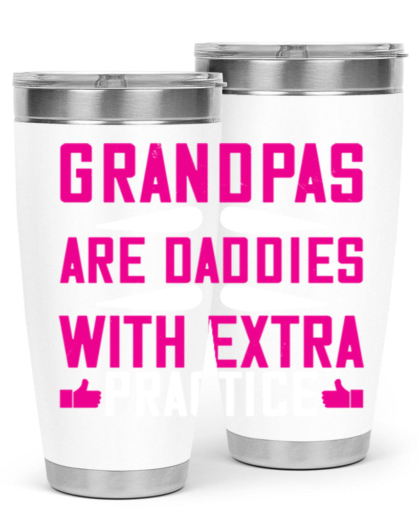 Grandpas are daddies with extra practice 100#- grandpa - papa- Tumbler