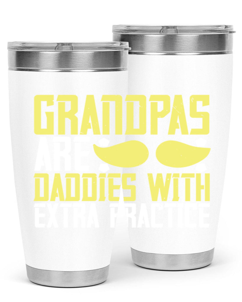 Grandpas are daddies with extra practice 99#- grandpa - papa- Tumbler