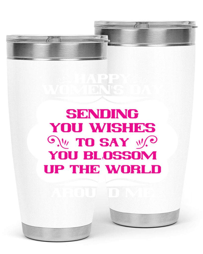 Happy Womens Day Sending you wishes to say you blossom up the world around me Style 69#- womens day- Tumbler