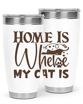 Home Is Where My Cat Is Style 14#- cat- Tumbler