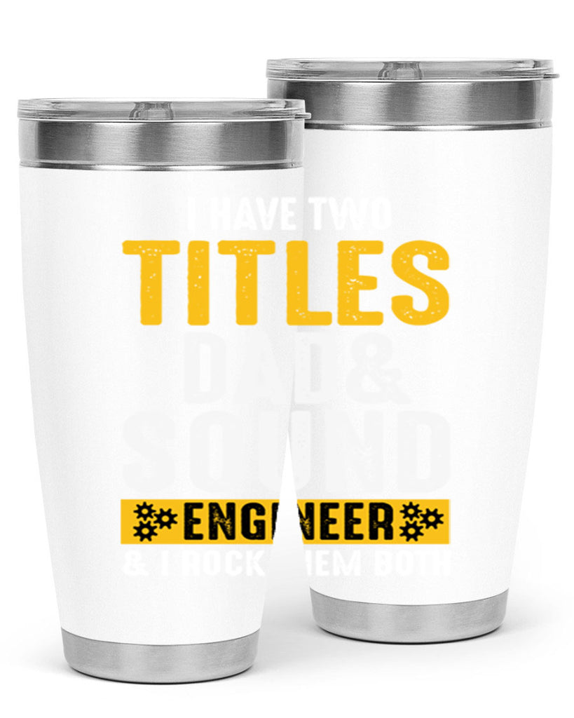 I Have Two Tittles Dad And Sound Engiineer 52#- dad- Tumbler