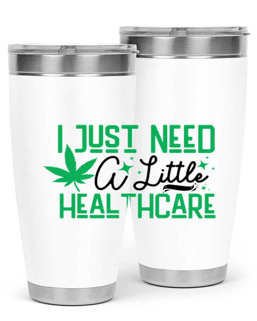 I Need a Little Healthcare 129#- marijuana- Tumbler