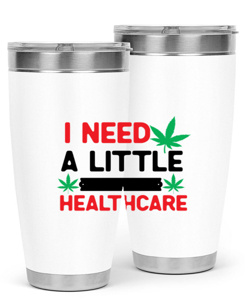 I Need a little Healthcare 130#- marijuana- Tumbler