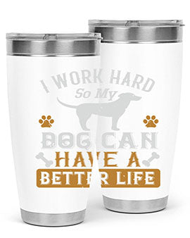 I Wark Hard So My Dog Can Have A Better Life Style 187#- dog- Tumbler