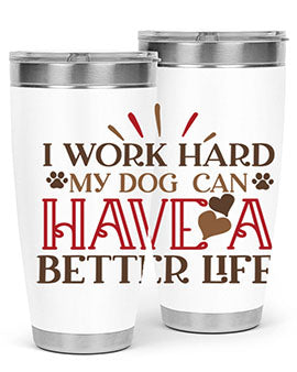 I Work Hard My Dog can have a Better Life Style 79#- dog- Tumbler