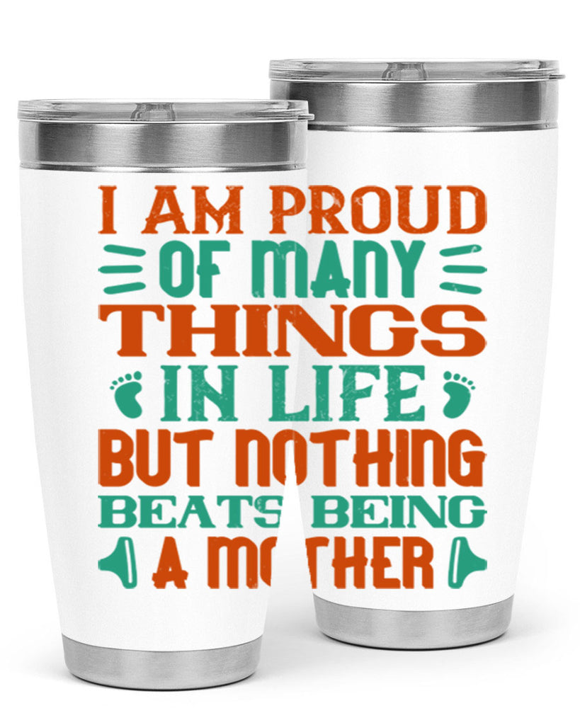 I am proud of many things in life but nothing beats being a mother Style 119#- baby- tumbler