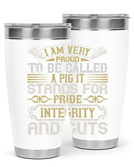 I am very proud to be called a pig It stands for pride integrity and guts Style 77#- pig- Tumbler