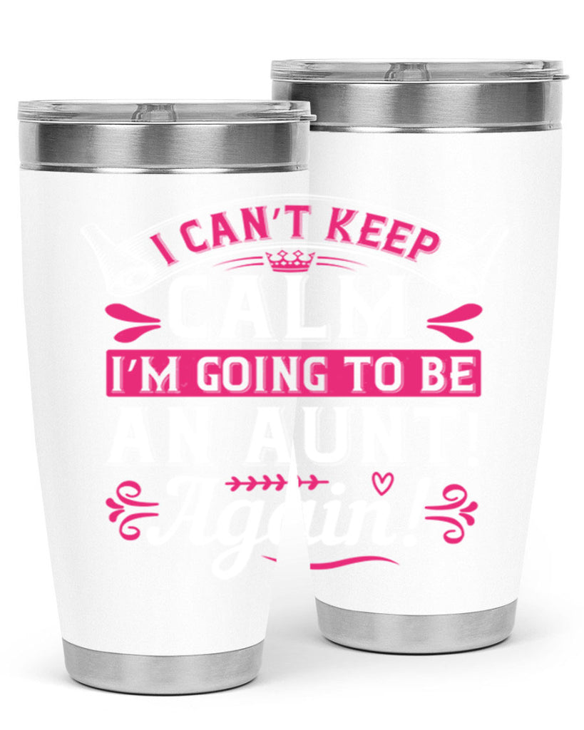 I can’t keep calm I’m going to be an aunt Again Style 53#- aunt- Tumbler