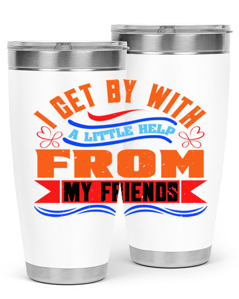 I get by with a little help from my friends Style 98#- Best Friend- Tumbler