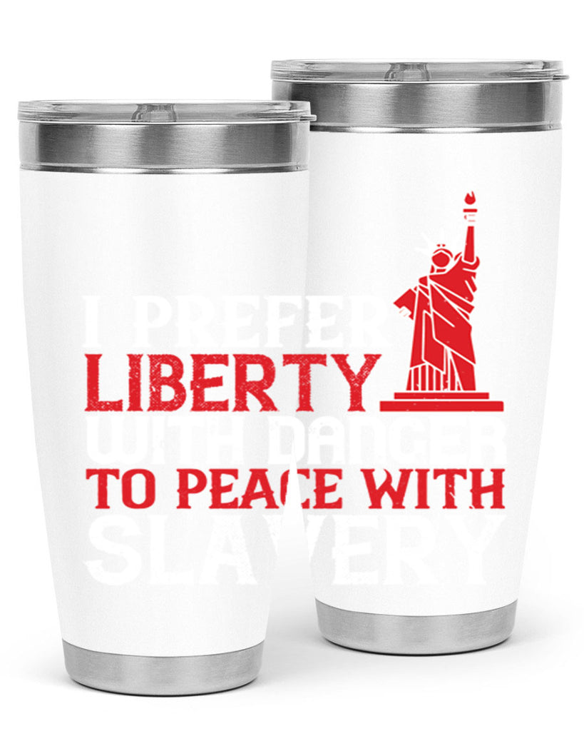 I prefer liberty with danger to peace with slavery Style 114#- Fourt Of July- Tumbler