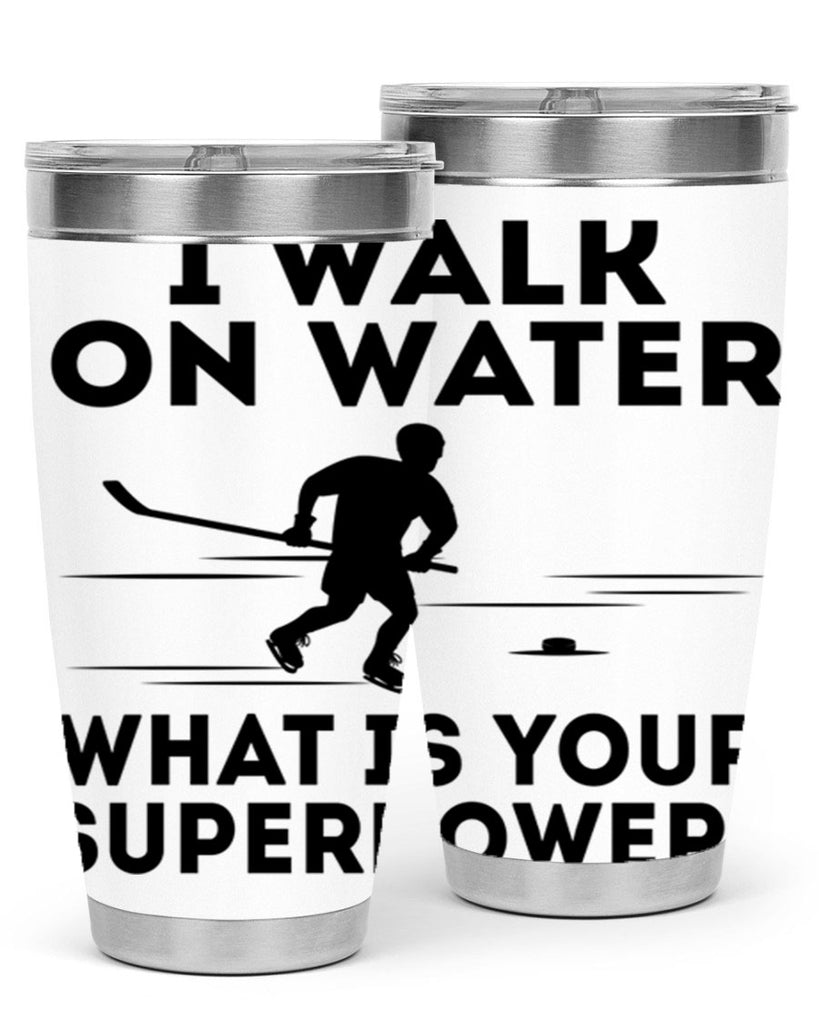 I walk on water What is your superpower 1091#- hockey- Tumbler