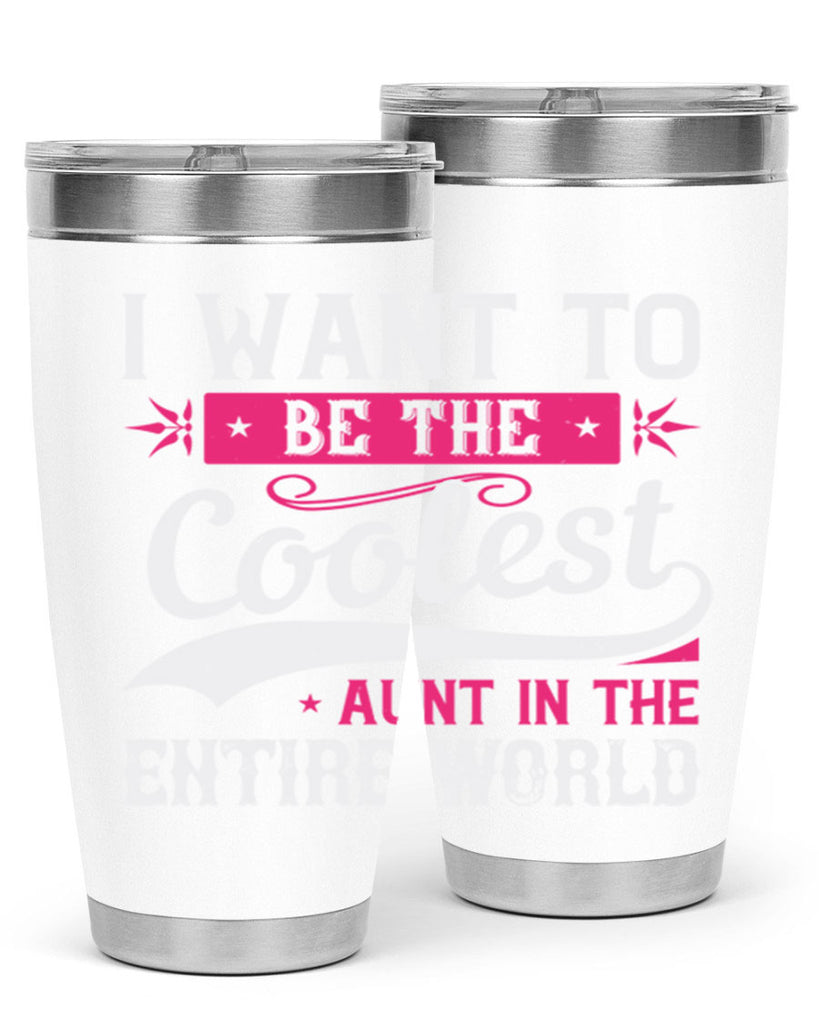 I want to be the coolest aunt in the entire world Style 46#- aunt- Tumbler