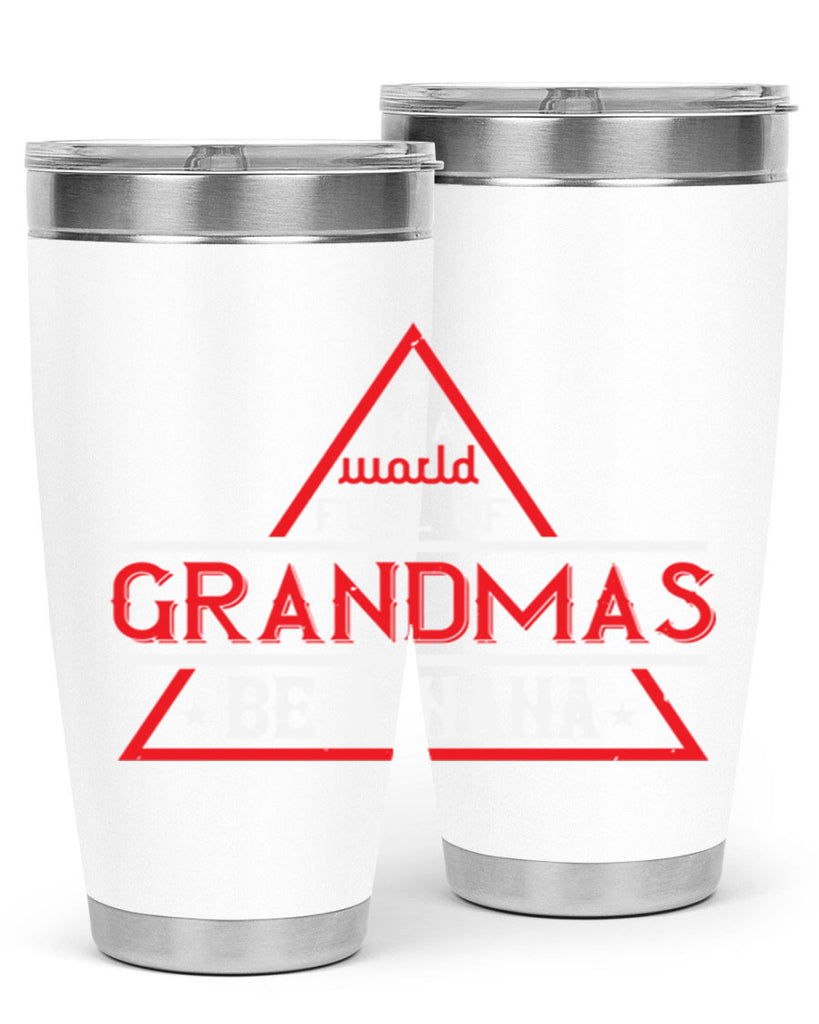 IN A WORLD FULL OF 19#- grandma - nana- Tumbler