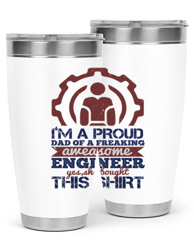 I’m a proud dad of a freaking aweasome engineer yes she bought this shirt Style 48#- engineer- tumbler