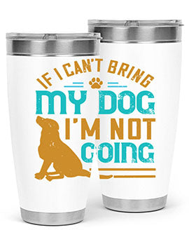 If I Cant Bring My Dog Im Not Going Style 183#- dog- Tumbler