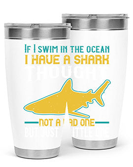 If I swim in the ocean I have a shark thought Not a bad one but just a little one Style 72#- shark  fish- Tumbler