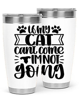 If My Cat Cant Come Im Not Going Style 96#- cat- Tumbler