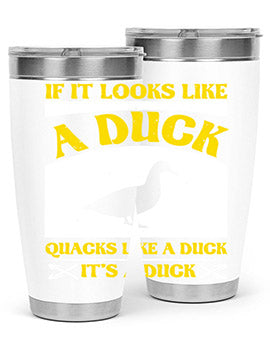 If it looks like a duck quacks like a duck its a duck Style 36#- duck- Tumbler