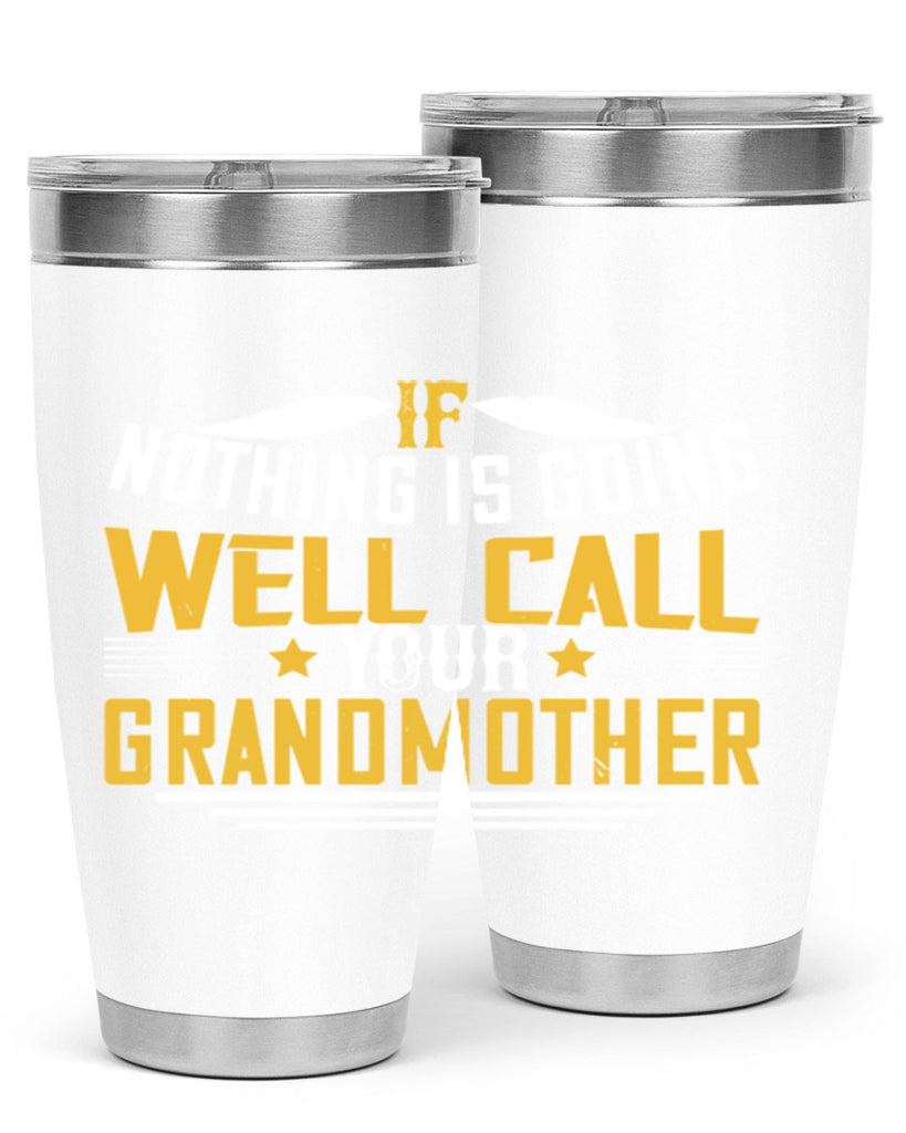 If nothing is going well call your grandmother 71#- grandma - nana- Tumbler