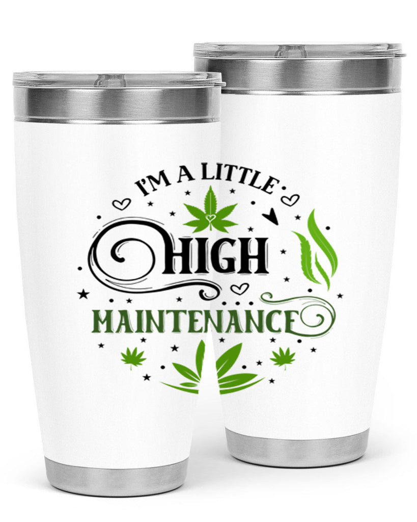 Im A Little High Maintenance 137#- marijuana- Tumbler