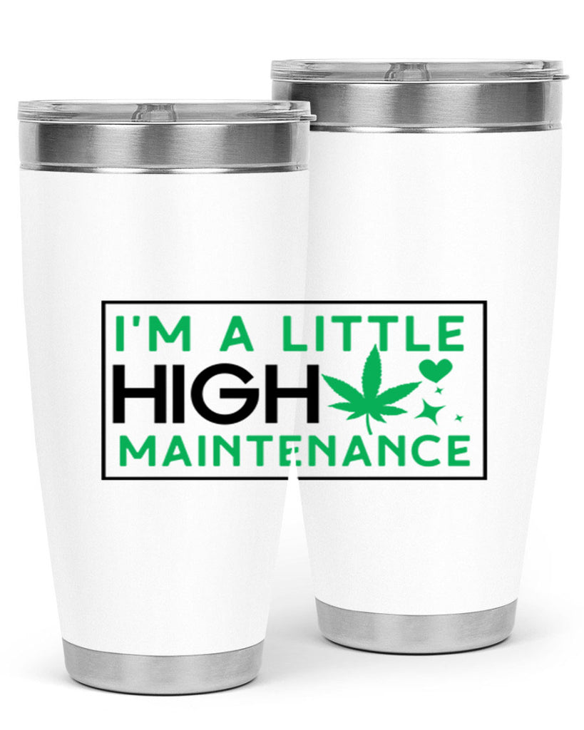 Im A Little High Maintenance 138#- marijuana- Tumbler