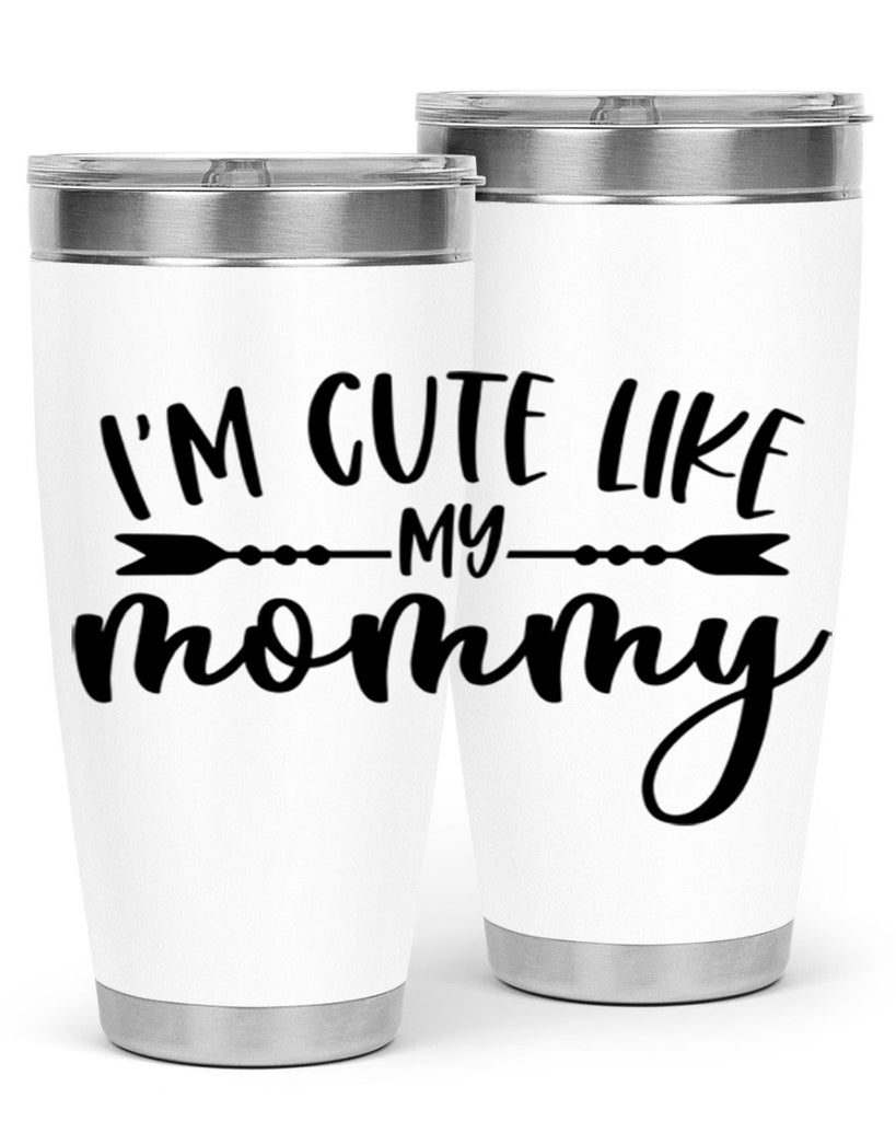 Im Cute Like My Mommy Style 83#- baby- tumbler