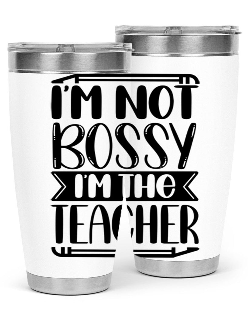 Im Not Bossy Im The Teacher Style 71#- teacher- tumbler