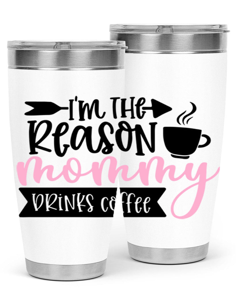 Im The Reason Mommy Drinks Coffee Style 82#- baby- tumbler