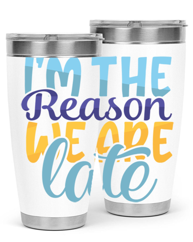 Im The Reason We Are Late Style 241#- baby- tumbler