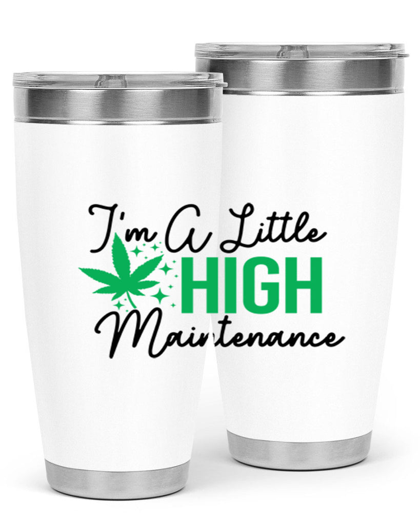 Im a little High Maintenance 135#- marijuana- Tumbler