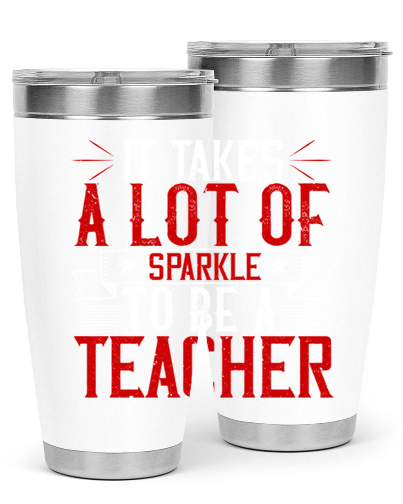 It Takes A Lot Of Sparkle To Be A Teacher Style 97#- teacher- tumbler