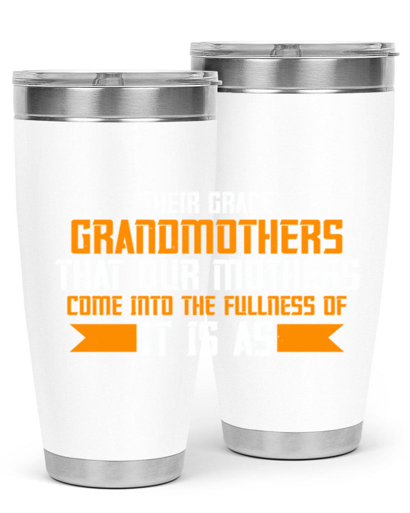 It is as grandmothers that our mothers 66#- grandma - nana- Tumbler