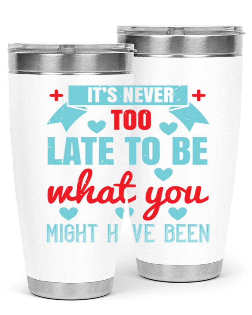 It’s never too late to be what you might have been Style 303#- nurse- tumbler