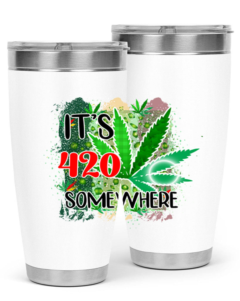 Its 420 Somewhere 153#- marijuana- Tumbler